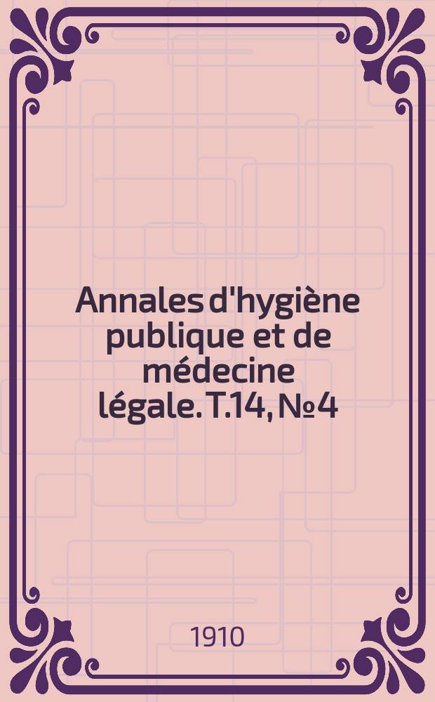 Annales d'hygiène publique et de médecine légale. T.14, №4