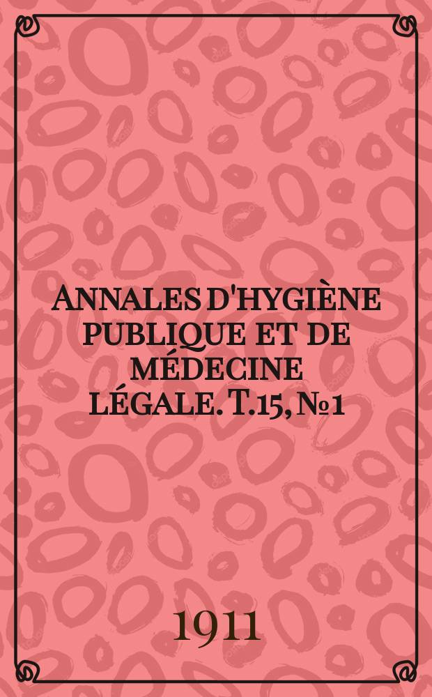 Annales d'hygiène publique et de médecine légale. T.15, №1