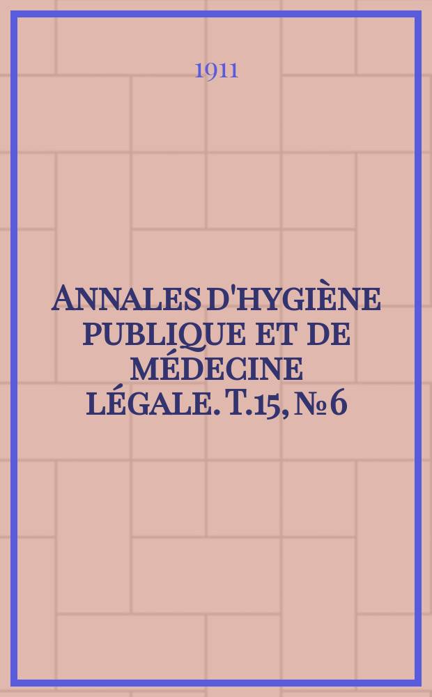 Annales d'hygiène publique et de médecine légale. T.15, №6