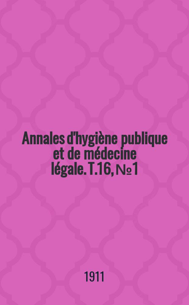 Annales d'hygiène publique et de médecine légale. T.16, №1