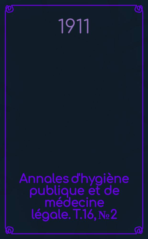Annales d'hygiène publique et de médecine légale. T.16, №2