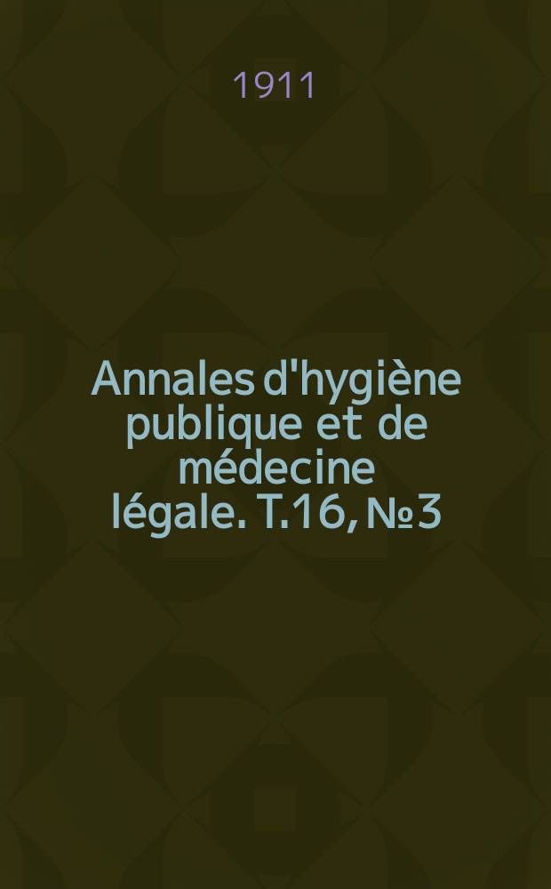 Annales d'hygiène publique et de médecine légale. T.16, №3