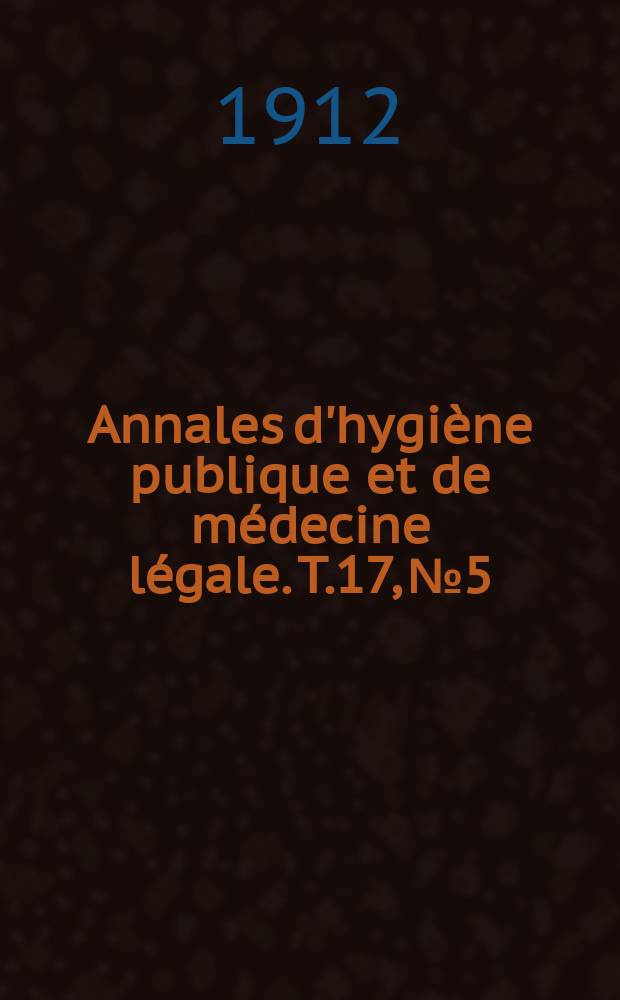 Annales d'hygiène publique et de médecine légale. T.17, №5