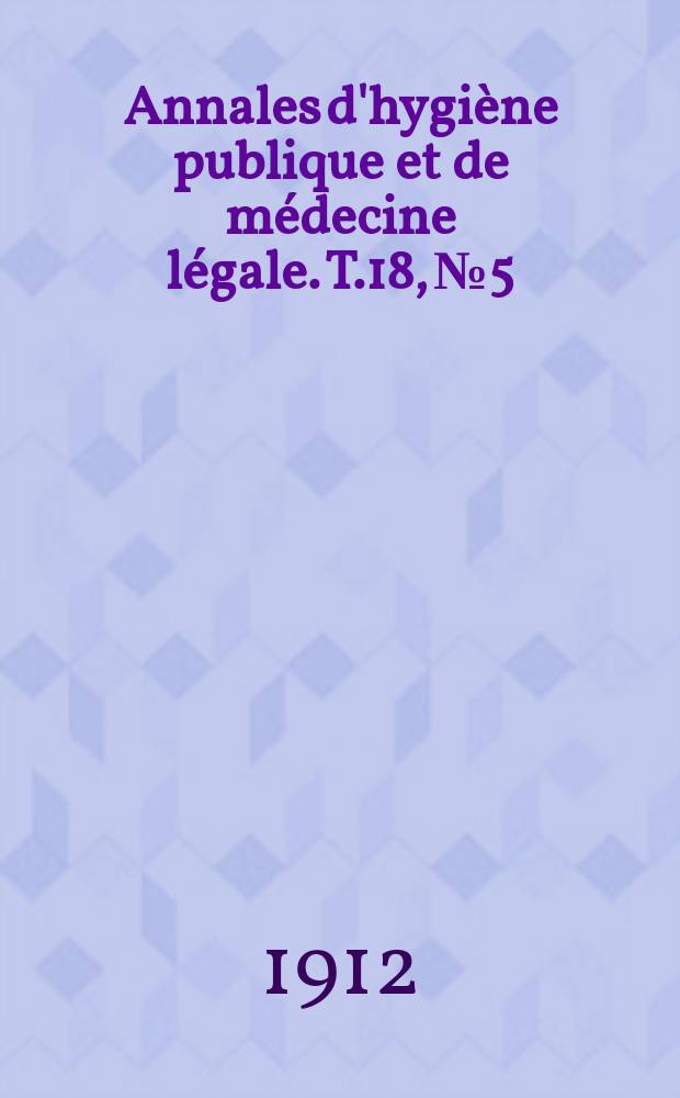 Annales d'hygiène publique et de médecine légale. T.18, №5