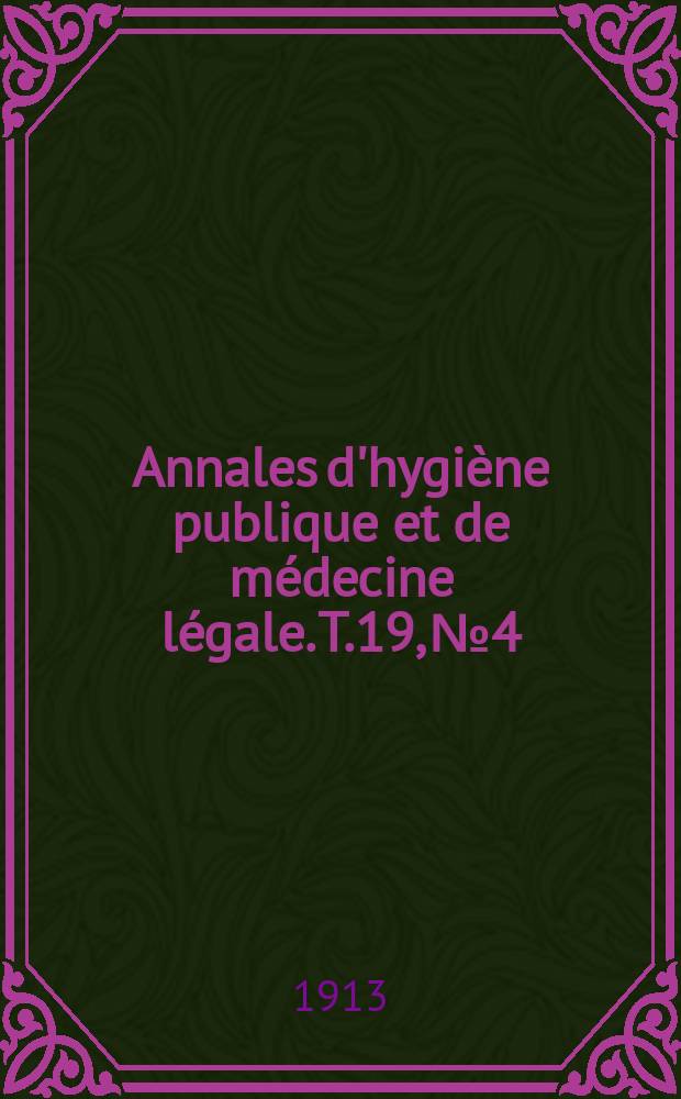 Annales d'hygiène publique et de médecine légale. T.19, №4