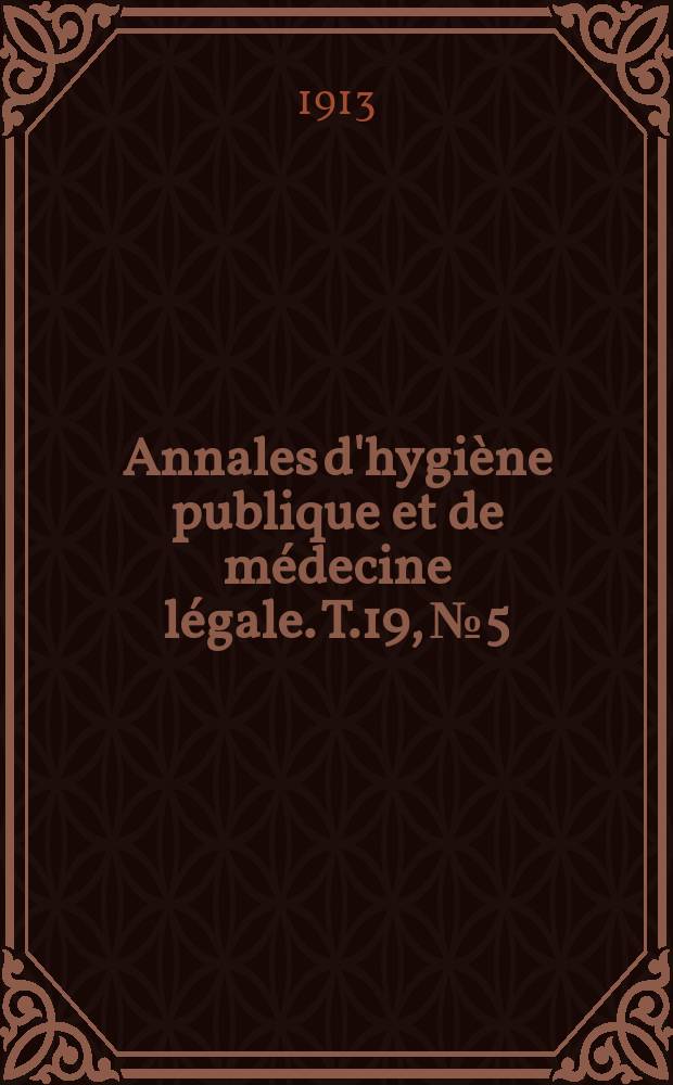 Annales d'hygiène publique et de médecine légale. T.19, №5