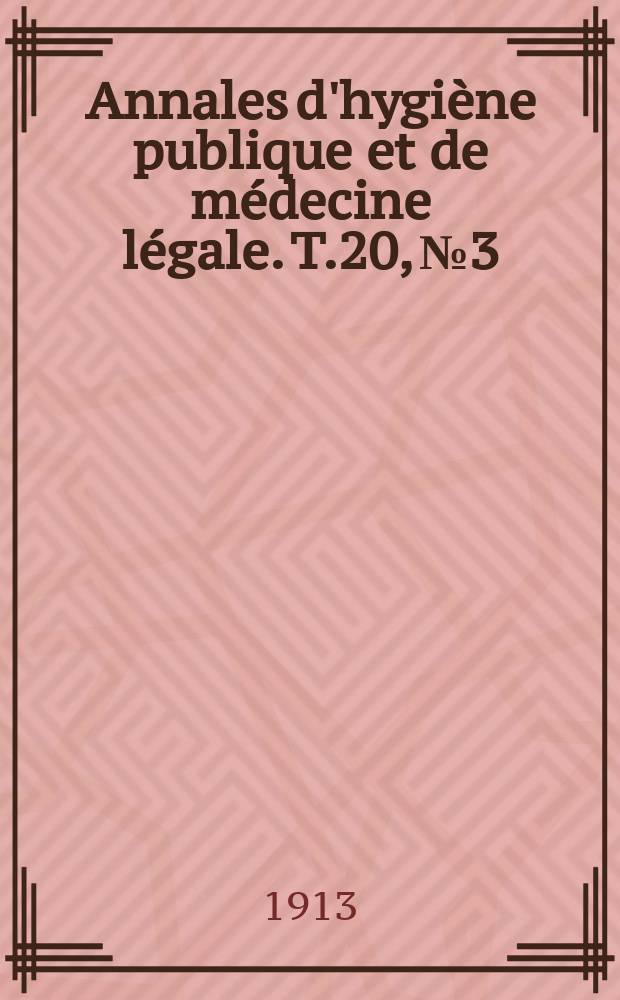 Annales d'hygiène publique et de médecine légale. T.20, №3