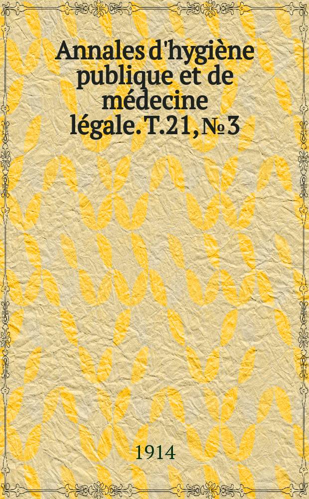 Annales d'hygiène publique et de médecine légale. T.21, №3
