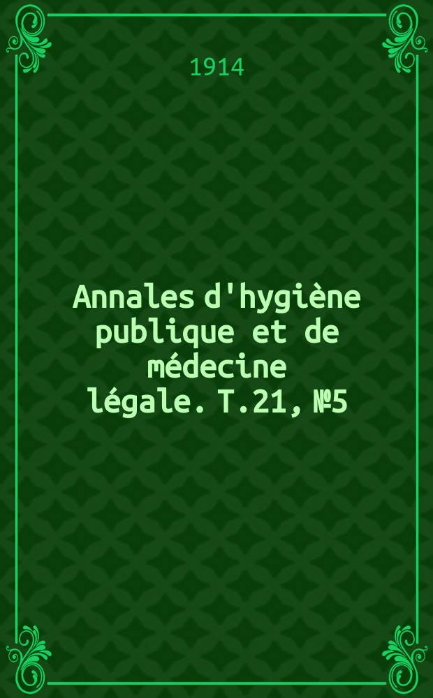 Annales d'hygiène publique et de médecine légale. T.21, №5