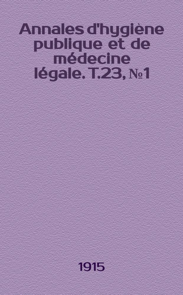 Annales d'hygiène publique et de médecine légale. T.23, №1