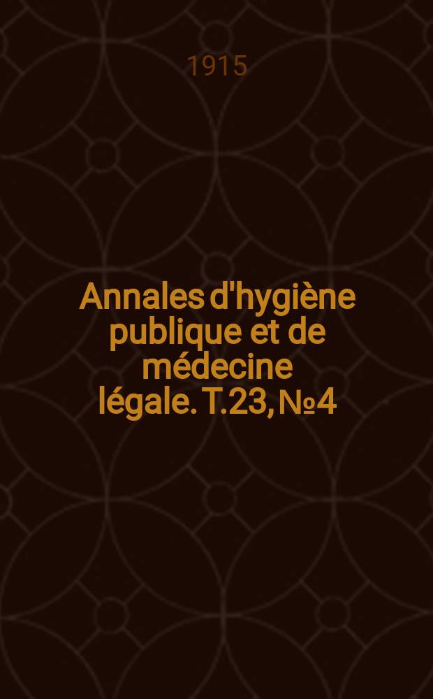 Annales d'hygiène publique et de médecine légale. T.23, №4