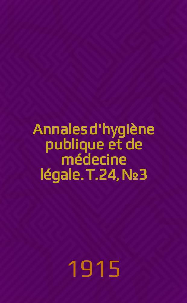 Annales d'hygiène publique et de médecine légale. T.24, №3