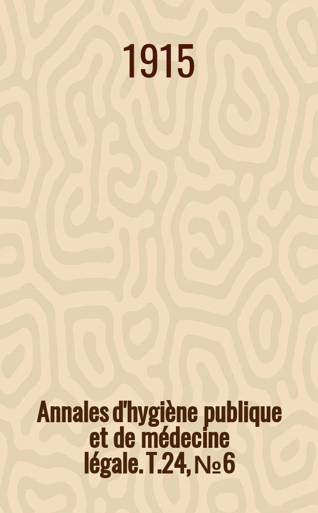 Annales d'hygiène publique et de médecine légale. T.24, №6