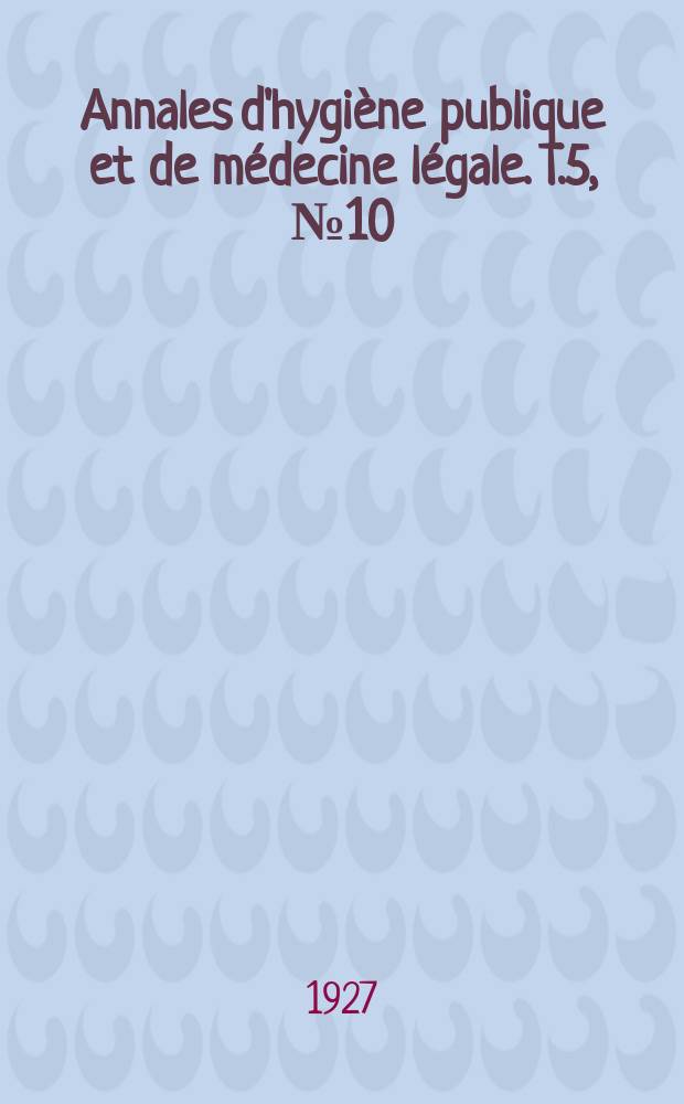 Annales d'hygiène publique et de médecine légale. T.5, №10