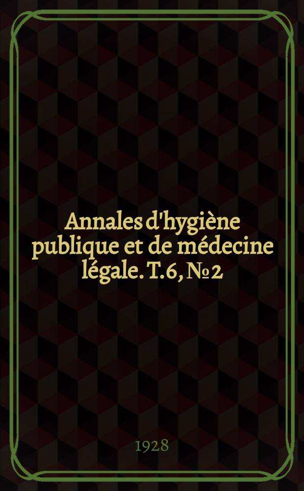Annales d'hygi&egrave;ne publique et de m&eacute;decine l&eacute;gale. T.6, №2