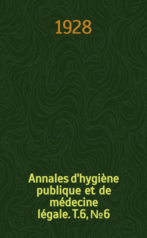Annales d'hygiène publique et de médecine légale. T.6, №6