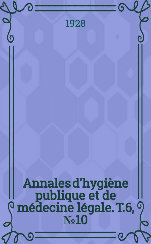 Annales d'hygiène publique et de médecine légale. T.6, №10