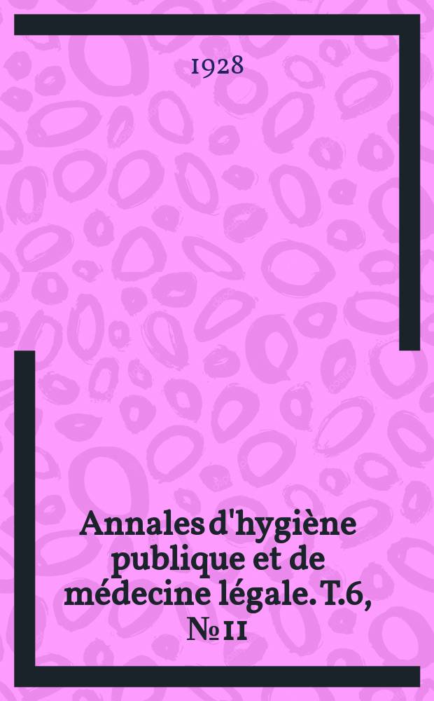 Annales d'hygiène publique et de médecine légale. T.6, №11