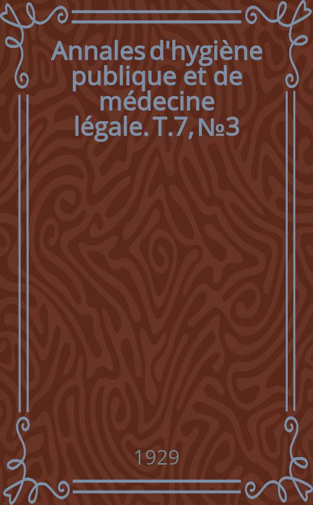 Annales d'hygiène publique et de médecine légale. T.7, №3