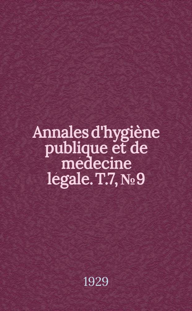 Annales d'hygiène publique et de médecine légale. T.7, №9