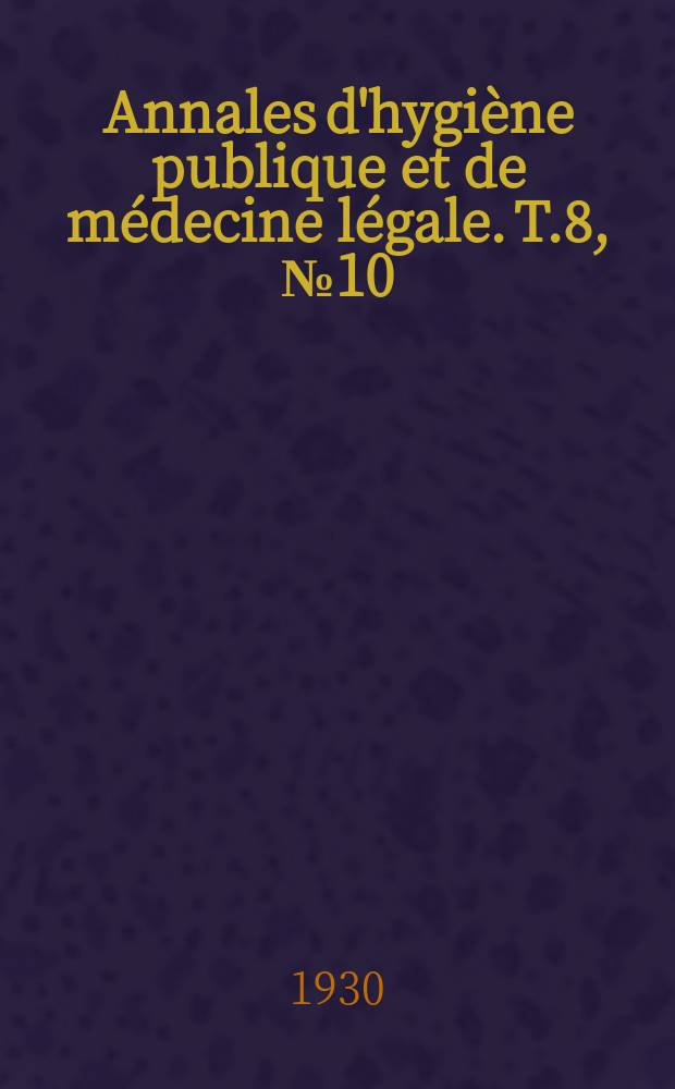Annales d'hygiène publique et de médecine légale. T.8, №10
