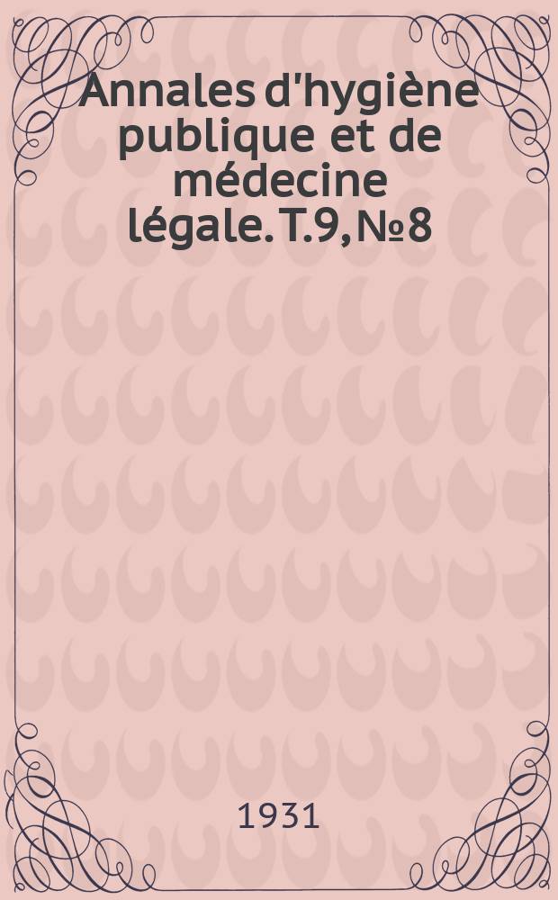 Annales d'hygi&egrave;ne publique et de m&eacute;decine l&eacute;gale. T.9, №8