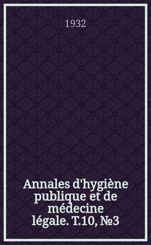 Annales d'hygi&egrave;ne publique et de m&eacute;decine l&eacute;gale. T.10, №3
