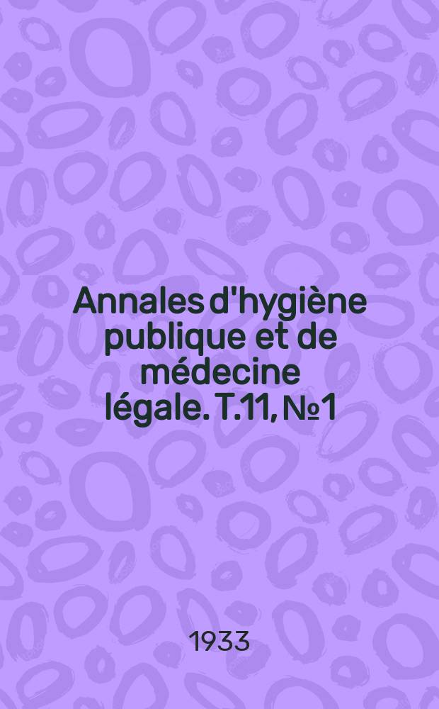 Annales d'hygiène publique et de médecine légale. T.11, №1