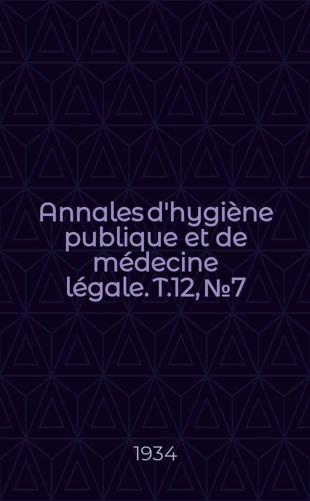 Annales d'hygiène publique et de médecine légale. T.12, №7