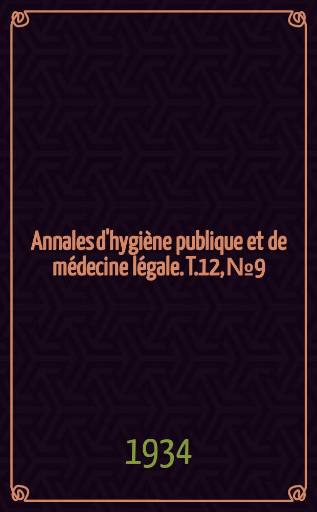 Annales d'hygiène publique et de médecine légale. T.12, №9