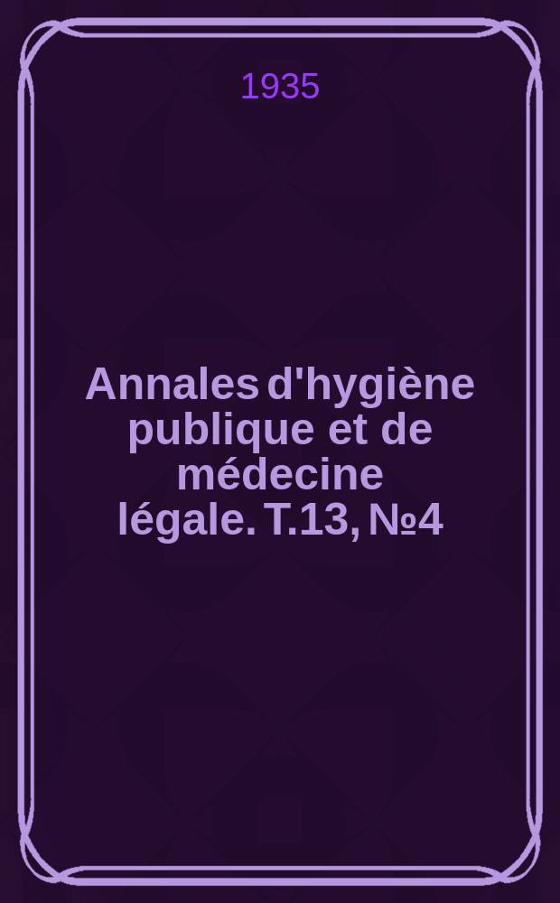 Annales d'hygiène publique et de médecine légale. T.13, №4