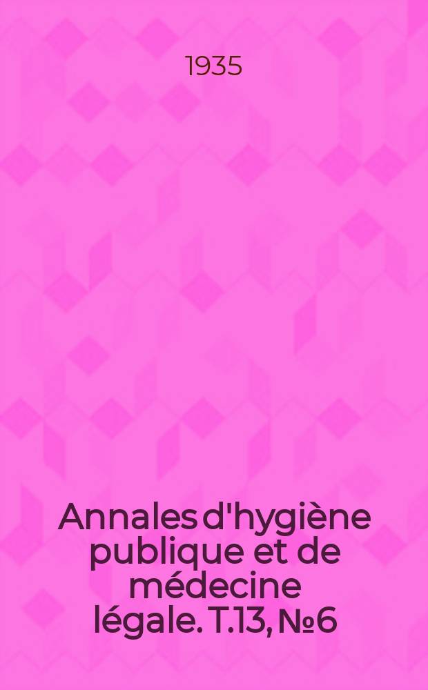 Annales d'hygiène publique et de médecine légale. T.13, №6