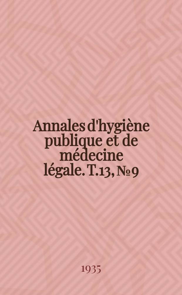 Annales d'hygiène publique et de médecine légale. T.13, №9