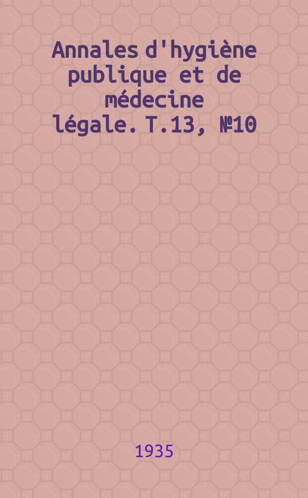 Annales d'hygiène publique et de médecine légale. T.13, №10