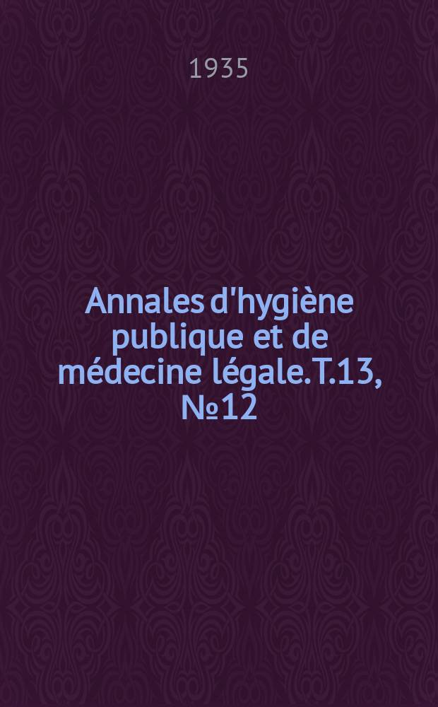 Annales d'hygiène publique et de médecine légale. T.13, №12