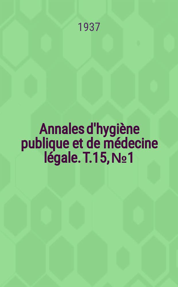 Annales d'hygiène publique et de médecine légale. T.15, №1