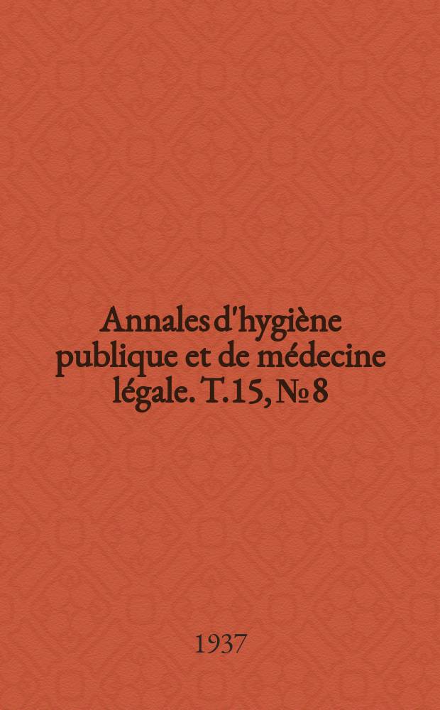 Annales d'hygiène publique et de médecine légale. T.15, №8