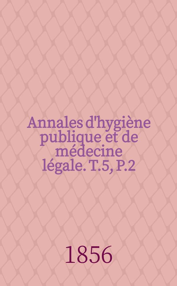 Annales d'hygiène publique et de médecine légale. T.5, P.2