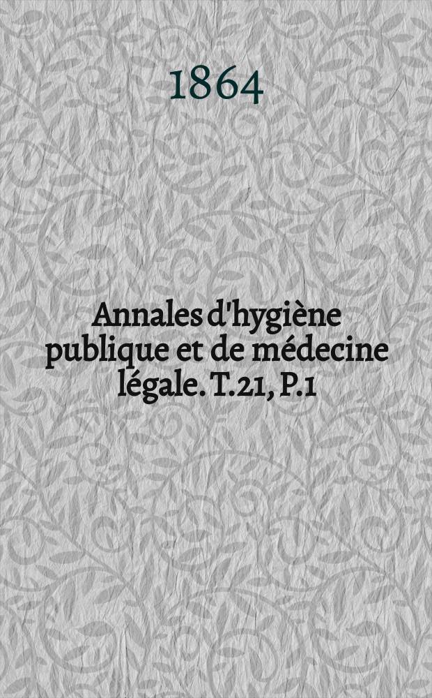 Annales d'hygiène publique et de médecine légale. T.21, P.1