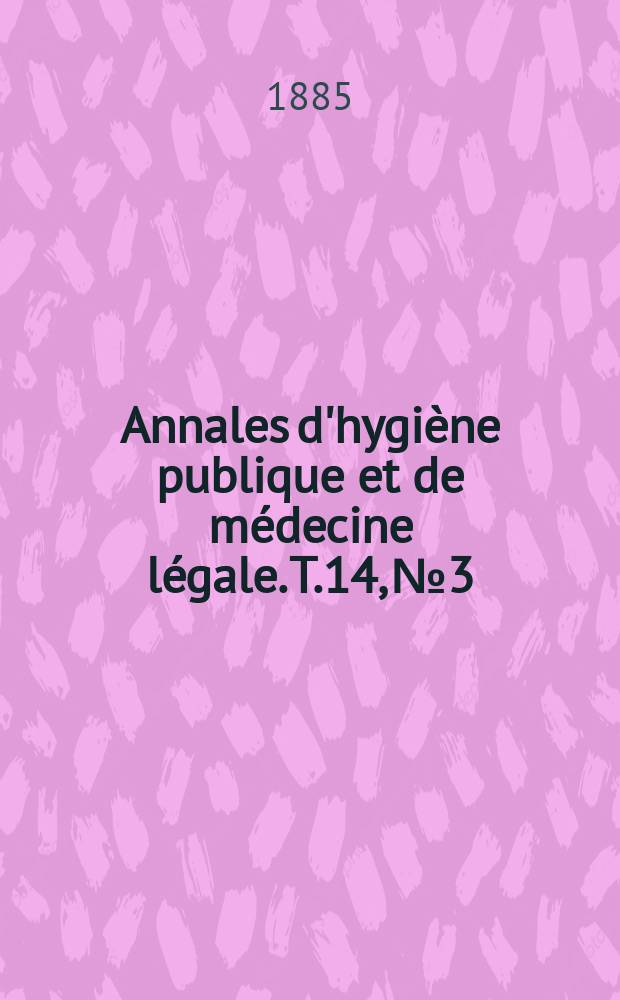 Annales d'hygiène publique et de médecine légale. T.14, №3