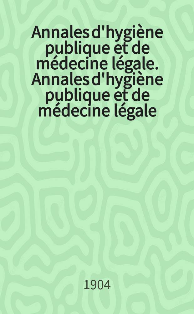 Annales d'hygiène publique et de médecine légale. Annales d'hygiène publique et de médecine légale