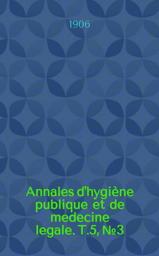 Annales d'hygiène publique et de médecine légale. T.5, №3