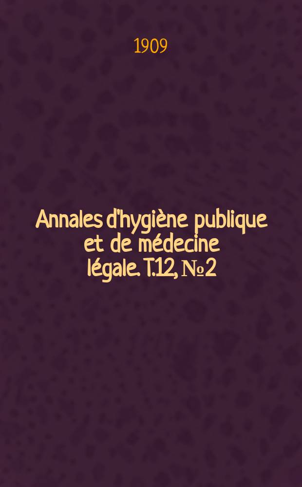 Annales d'hygi&egrave;ne publique et de m&eacute;decine l&eacute;gale. T.12, №2