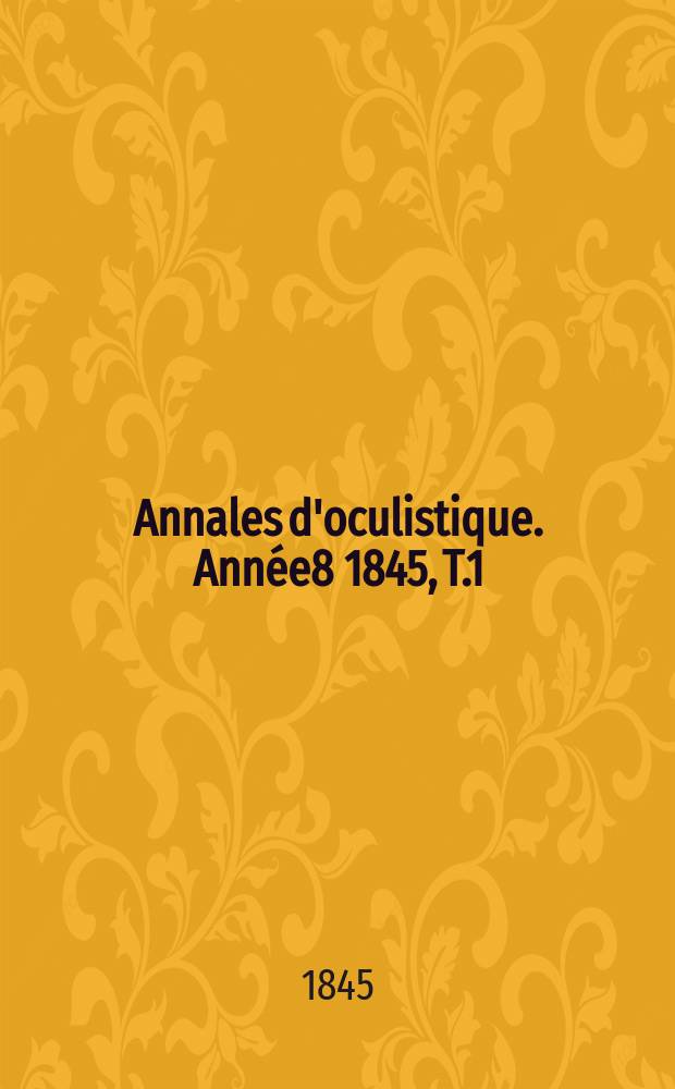 Annales d'oculistique. Année8 1845, T.1(13), Livr.2