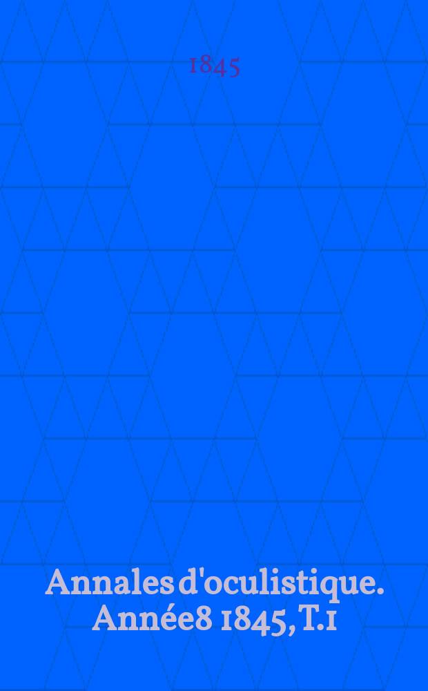 Annales d'oculistique. Année8 1845, T.1(13), Livr.6
