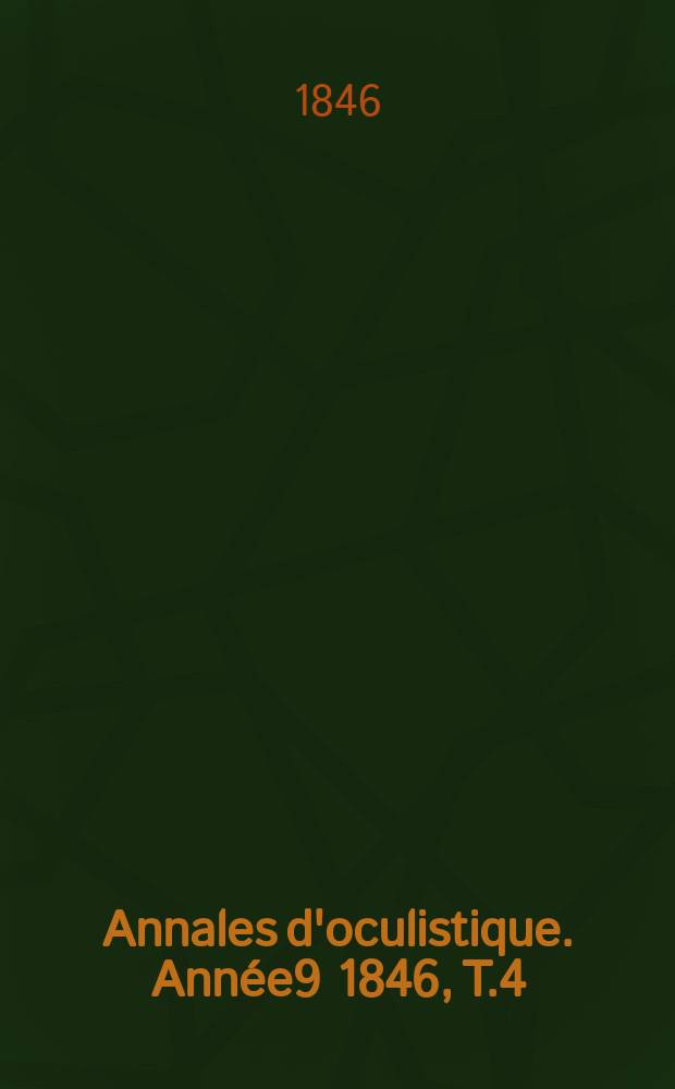 Annales d'oculistique. Année9 1846, T.4(16), Livr.6