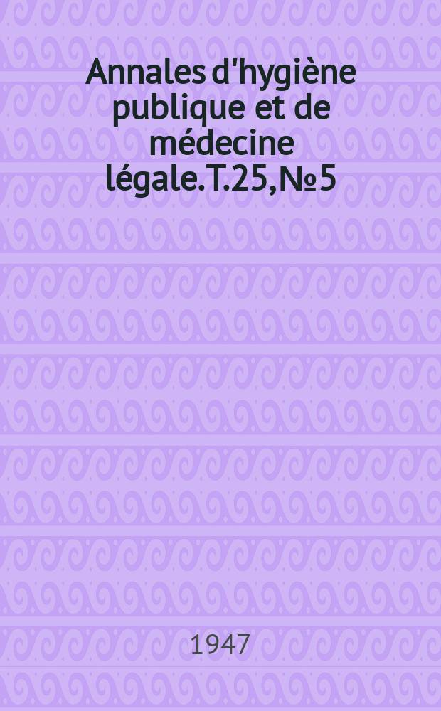Annales d'hygiène publique et de médecine légale. T.25, №5