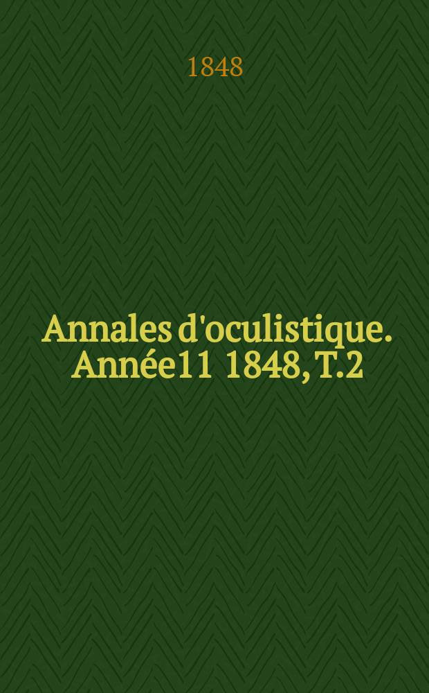 Annales d'oculistique. Année11 1848, T.2(20), Livr.9/10