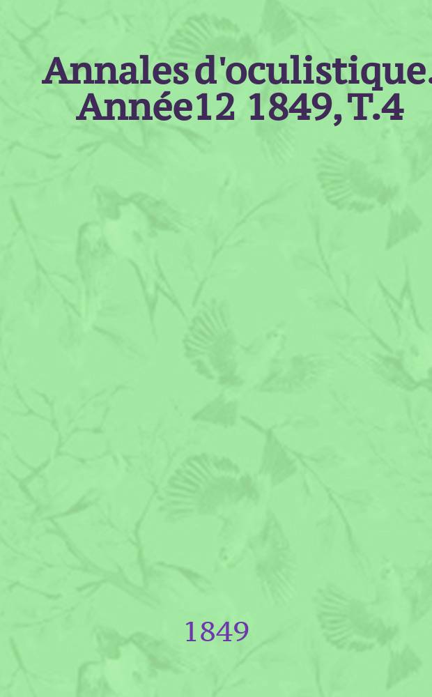 Annales d'oculistique. Ann&eacute;e12 1849, T.4(22), Livr.2