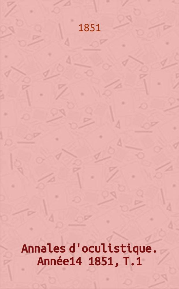 Annales d'oculistique. Année14 1851, T.1(25), Livr.4